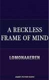 A Reckless Frame of Mind by Lomonaaeren